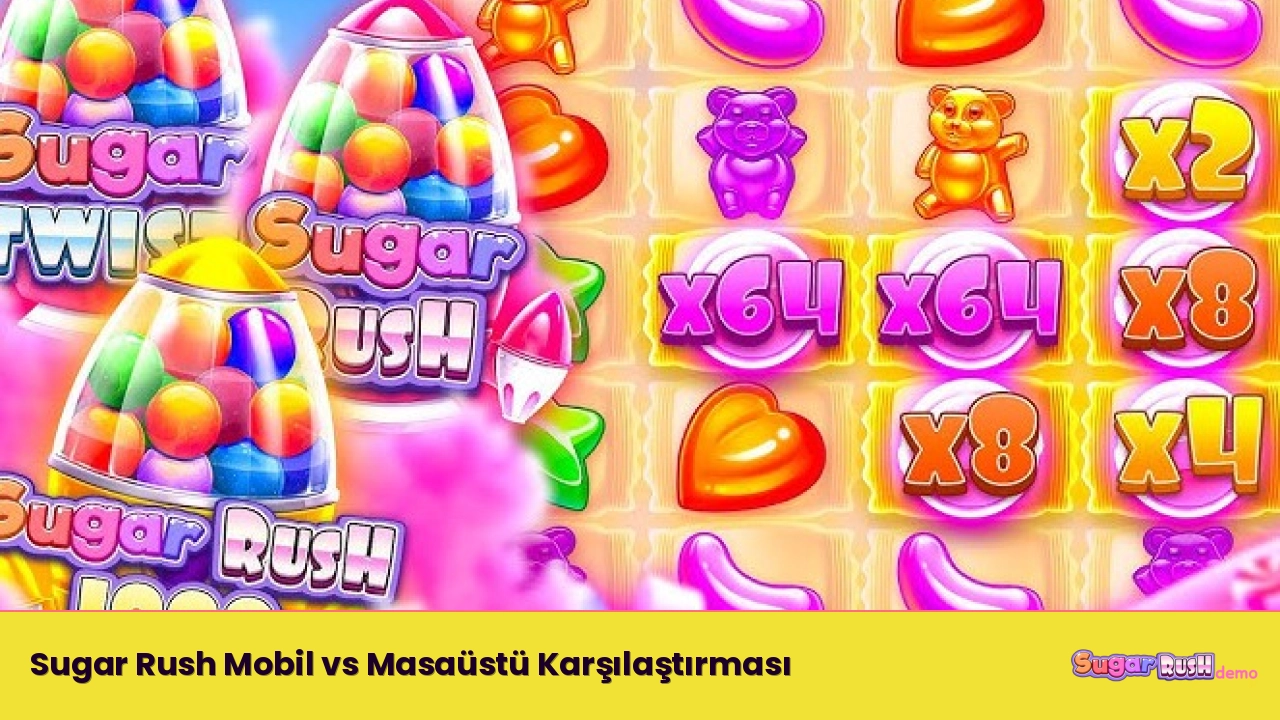 Sugar Rush Mobil vs Masaüstü Karşılaştırması